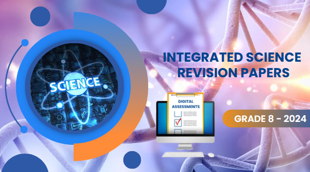 INTEGRATED SCIENCE REVISION PAPERS-GRADE 8