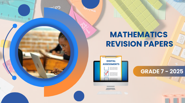 MATHEMATICS REVISION PAPERS - GRADE 7  2025